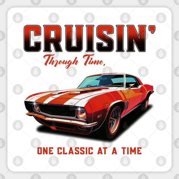 Cruisin' Through Time, One Classic At A Time Car Collector Car Enthusiast Vintage Classic Cars Street Car Racecar Magnet by Carantined Chao$